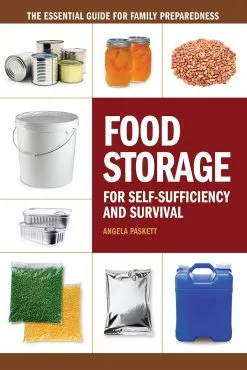 Food Storage For Self-Sufficiency And Survival: The Essential Guide For Family Preparedness Book
