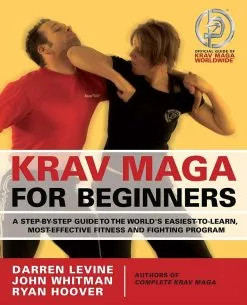 Krav Maga For Beginners: A Step-by-Step Guide To The World's Easiest-to-Learn, Most-Effective Fitness And Fighting Program