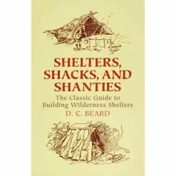 Shelters, Shacks, And Shanties Book: The Classic Guide To Building Wilderness Shelters