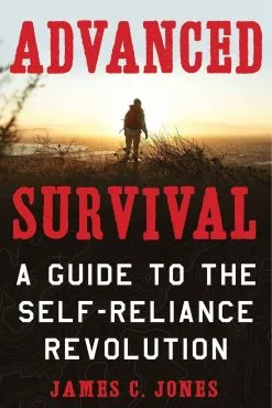 Advanced Survival A Guide The Self Reliance Revolution