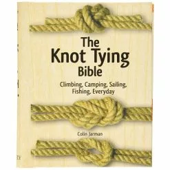The Knot Tying Bible: Climbing, Camping, Sailing, Fishing, Everyday